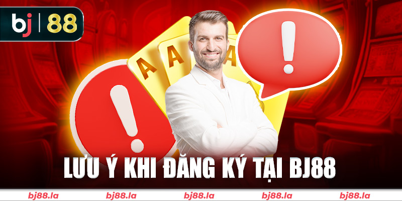Khi đăng ký tài khoản BJ88 cần lưu ý những điều gì?